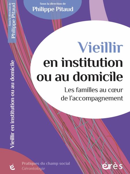 Vieillir en institution ou à domicile sous la direction de Philippe Pitaud (livre)