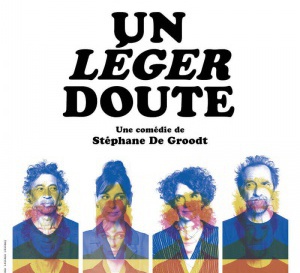 Un léger doute de Stéphane De Groodt au Théâtre de la Renaissance : quand le doute nous prend...